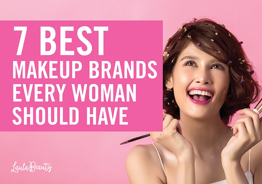 7 Best Makeup Brands Every Woman Should Have
