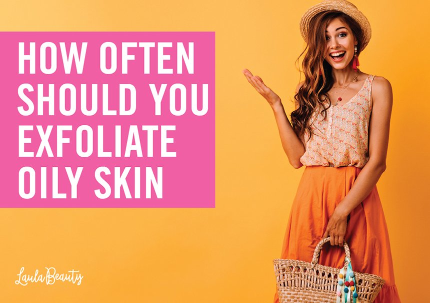 how often should you exfoliate oily skin