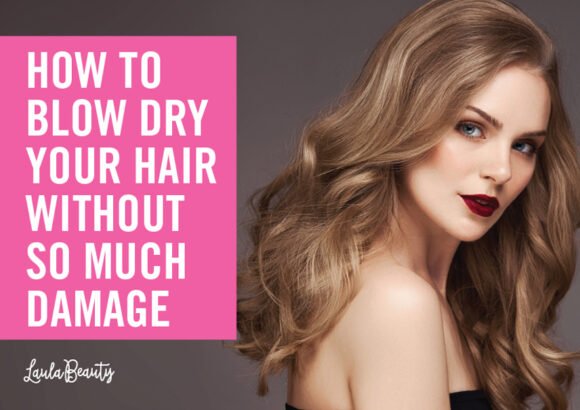How to blow dry your hair without so much damage